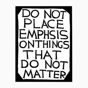 David Shrigley, Do Not Place Emphasis on Things That Do Not Matter, 2022